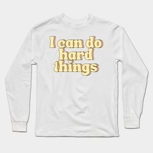 I Can Do Hard Things - Inspiring and Motivational Quotes Long Sleeve T-Shirt